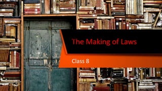 The Making of Laws
Class 8
Deepali
 