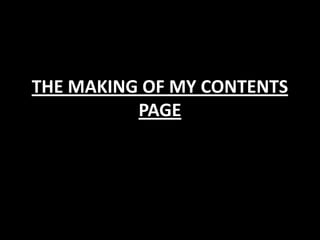 THE MAKING OF MY CONTENTS
          PAGE
 