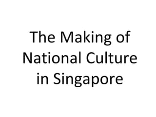 The Making of National Culture in Singapore 