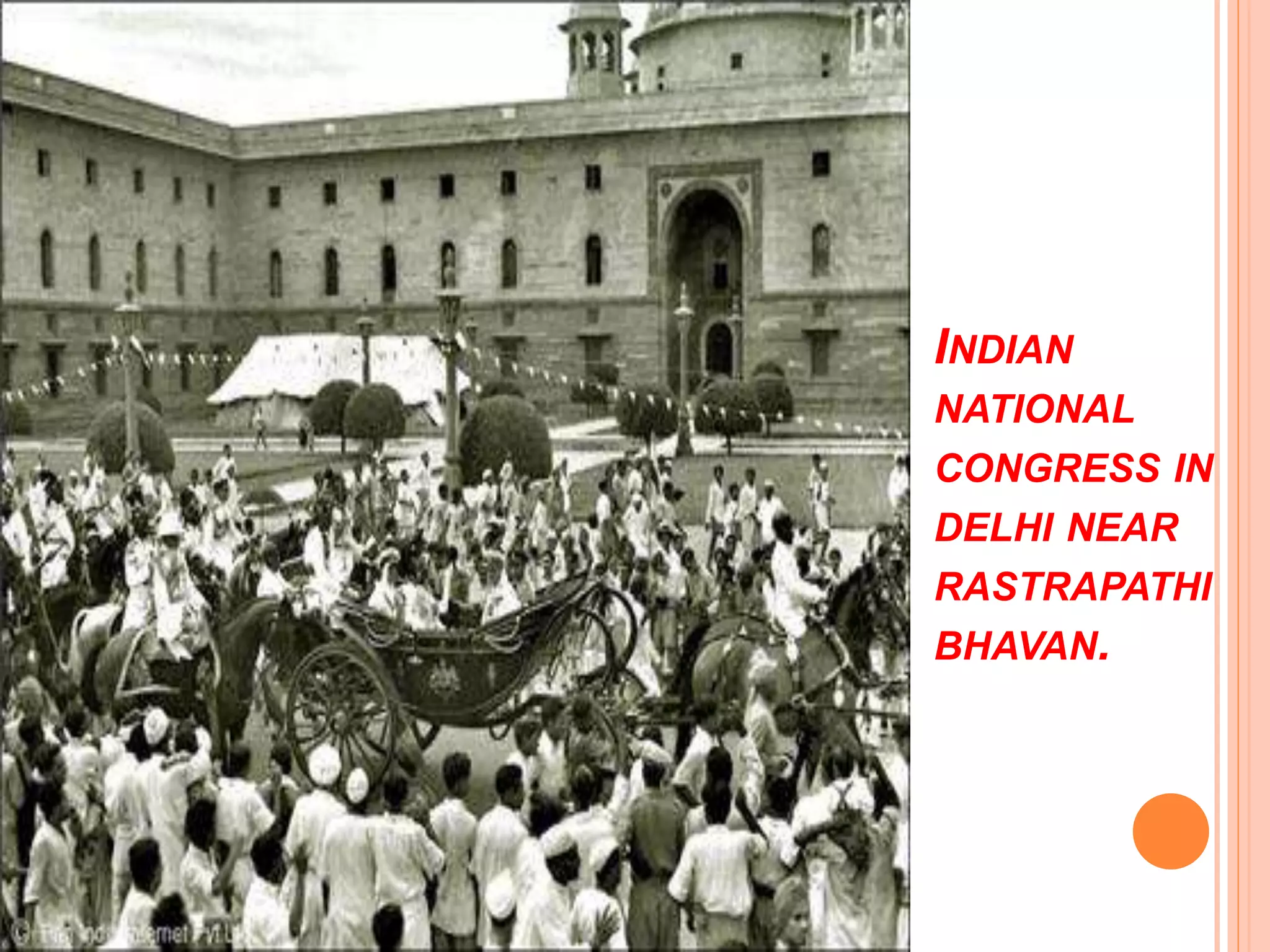 INDIAN
NATIONAL
CONGRESS IN
DELHI NEAR
RASTRAPATHI
BHAVAN.
 