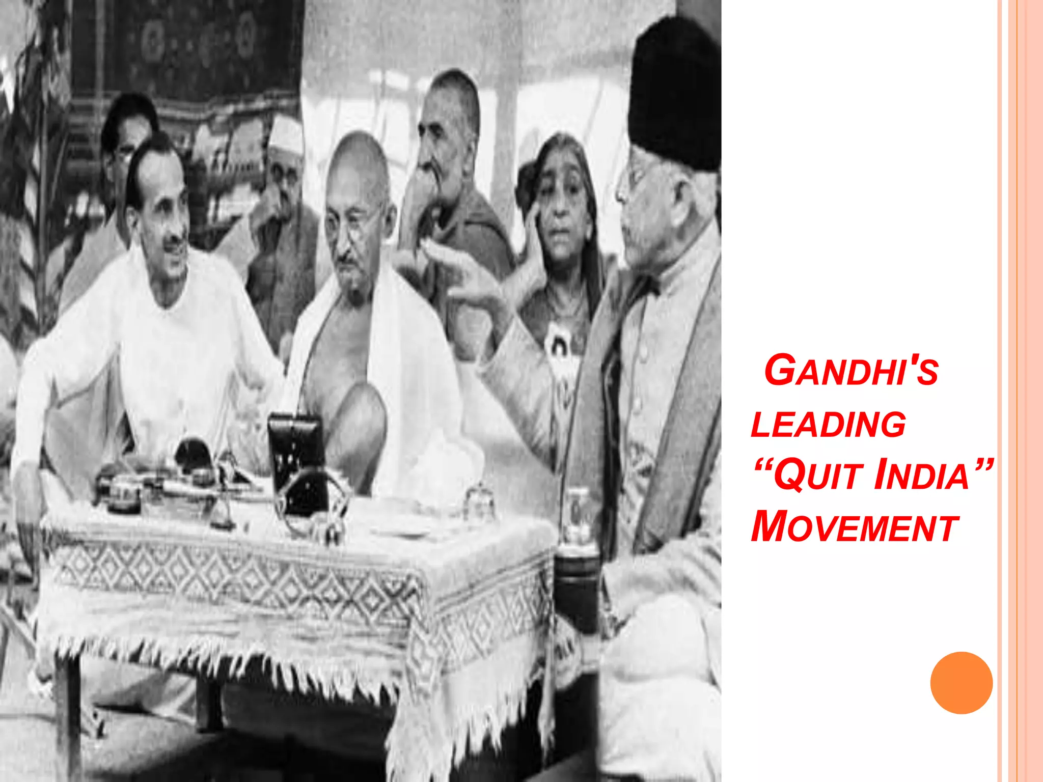 GANDHI'S
LEADING
“QUIT INDIA”
MOVEMENT
 