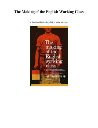 The Making of the English Working Class
to download this book the link is on the last page
 