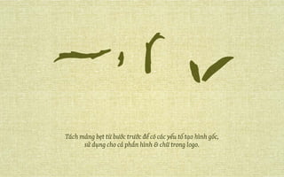 Tách mảng bẹt từ bước trước để có các yếu tố tạo hình gốc,
sử dụng cho cả phần hình & chữ trong logo.
 