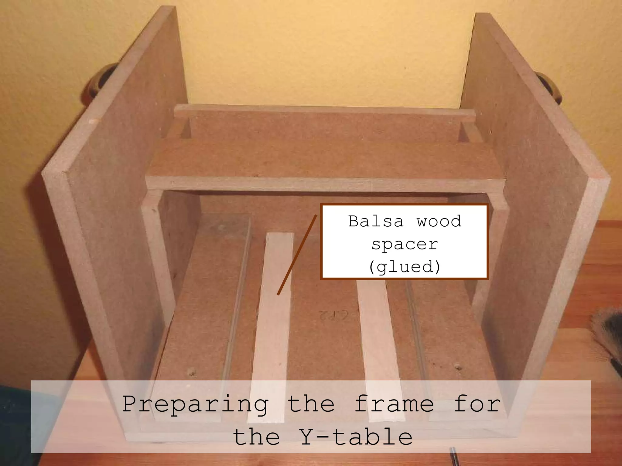 Preparing the frame for the Y-table Balsa wood spacer (glued) 