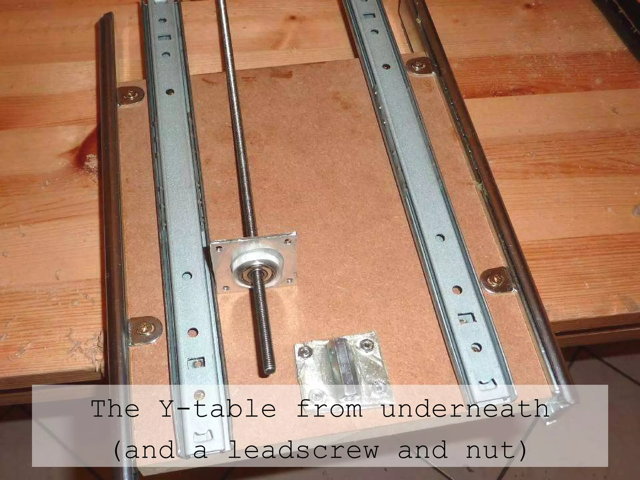 The Y-table from underneath (and a leadscrew and nut) 