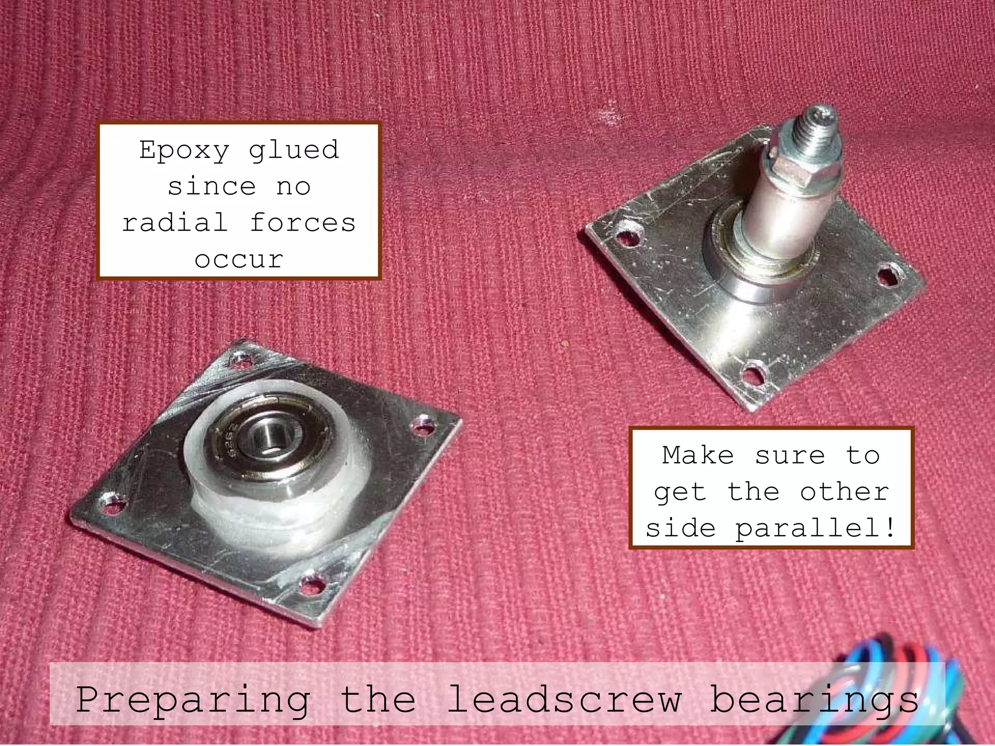 Preparing the  leadscrew bearings Epoxy glued since no radial forces occur Make sure to get the other side parallel! 