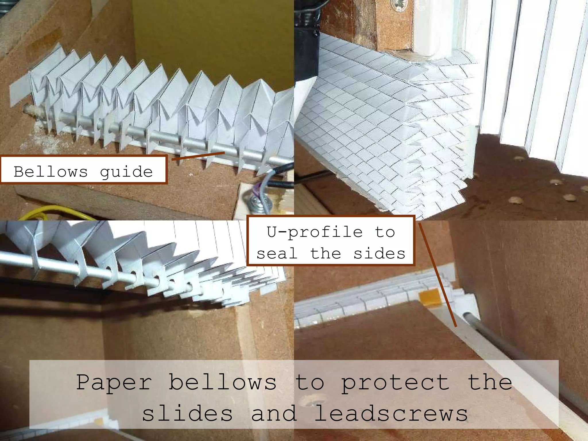 Paper bellows to protect the slides and leadscrews Bellows guide U-profile to seal the sides 
