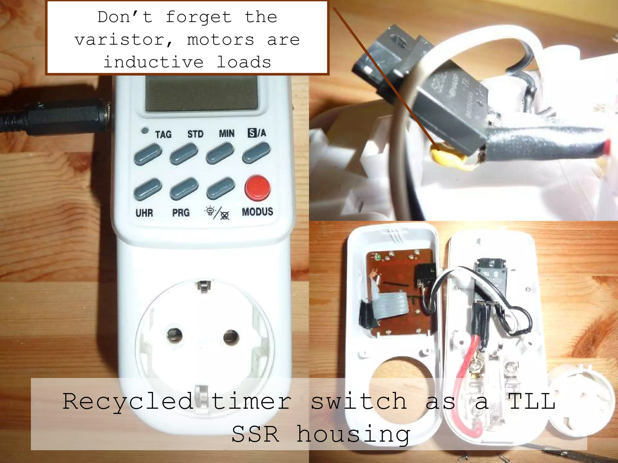Recycled timer switch as a TLL SSR housing Don’t forget the varistor, motors are inductive loads 