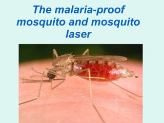 The malaria-proof mosquito and mosquito laser 