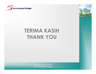TERIMA KASIH
THANK YOU
Ahmad Johari Jaffar
Suruhanjaya Tenaga
 