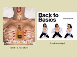 American Apparel
Tom Ford Aftershave
 