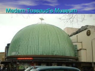 Madam Tussaud’s MuseumMadam Tussaud’s Museum
 