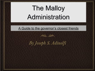 The Malloy Administration ,[object Object],A Guide to the governor’s closest friends 
