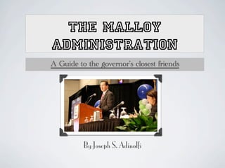 THE MALLOY
ADMINISTRATION
A Guide to the governor’s closest friends




          By Joseph S. Adinolfi
 