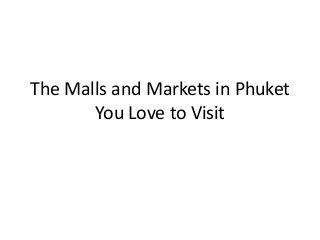 The Malls and Markets in Phuket
       You Love to Visit
 