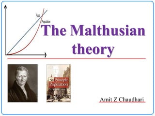 Amit Z Chaudhari
The Malthusian
theory
 