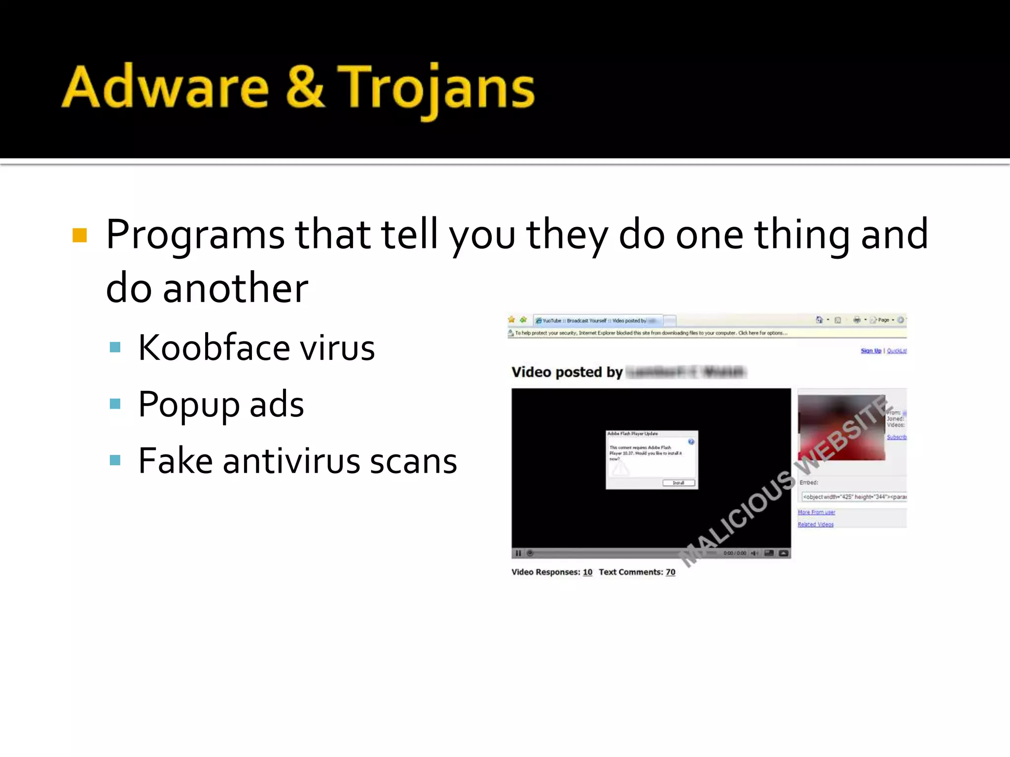 Adware & TrojansPrograms that tell you they do one thing and do anotherKoobface virusPopup adsFake antivirus scans