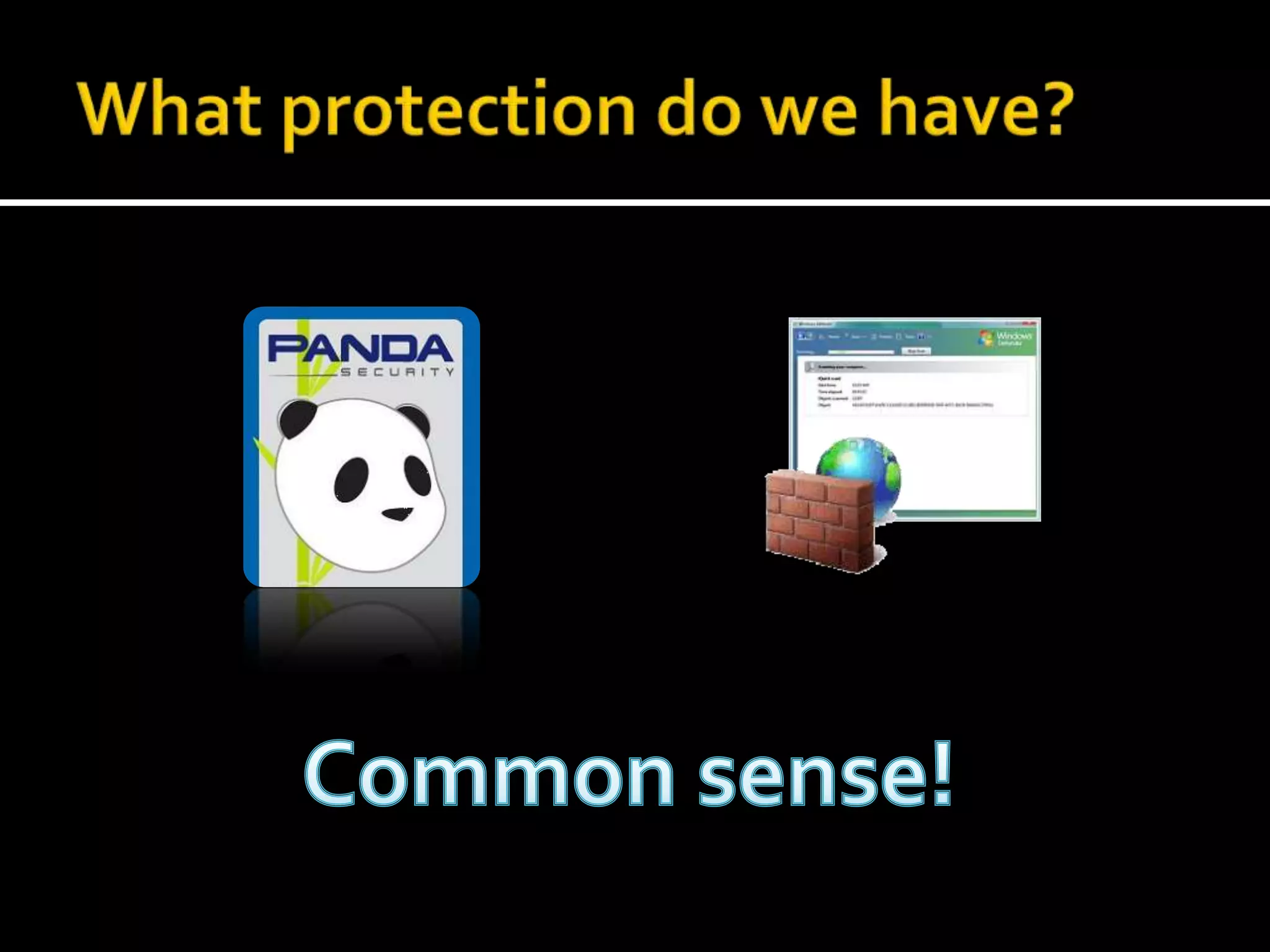 What protection do we have?Common sense!