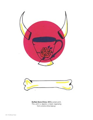 028 // The Mamawi Project
Buffalo Bone China- 2014, screen print.
This print is depicts a bison regrowing
from a bone china teacup.
 