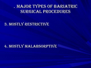 .  Major Types of Bariatric Surgical Procedures 3. Mostly restrictive 4. Mostly malabsorptive   