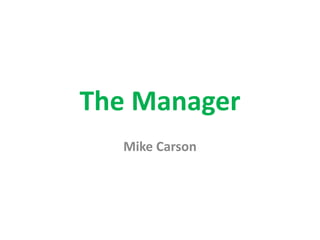 The Manager
Mike Carson
 