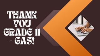 THANK
YOU
GRADE 11
- GAS!
 