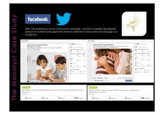With the assistance of my community manager, content is weekly developedbased on a client pre-approved theme calendar to educate and engage ouraudience.  