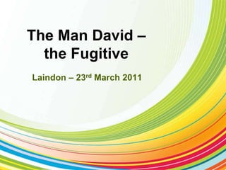 The Man David – the Fugitive Laindon – 23rd March 2011 