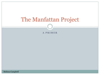 A primer  The Manfattan Project Melissa Campbell 