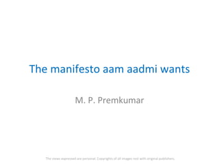 The manifesto aam aadmi wants
M. P. Premkumar

The views expressed are personal. Copyrights of all images rest with original publishers.

 