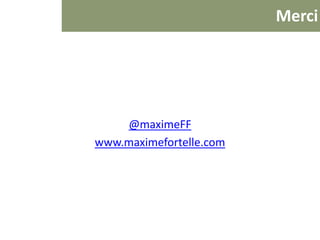 Contact
@maximeFF
www.maximefortelle.com
 