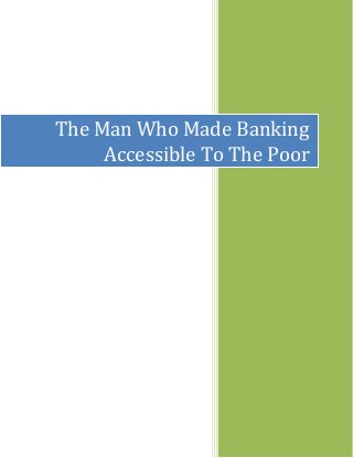 The Man Who Made Banking
Accessible To The Poor
 