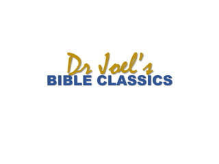 Dr Joel’sBIBLE CLASSICS
 