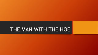 THE MAN WITH THE HOE
 