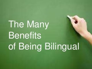 The Many
Benefits
of Being Bilingual
 