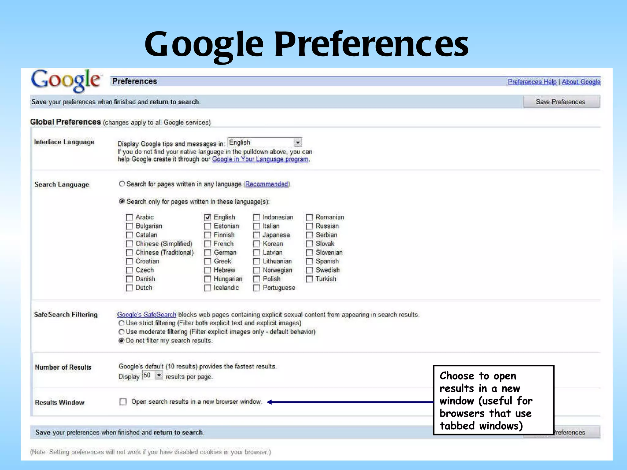 Google Preferences Choose to open results in a new window (useful for browsers that use tabbed windows) 