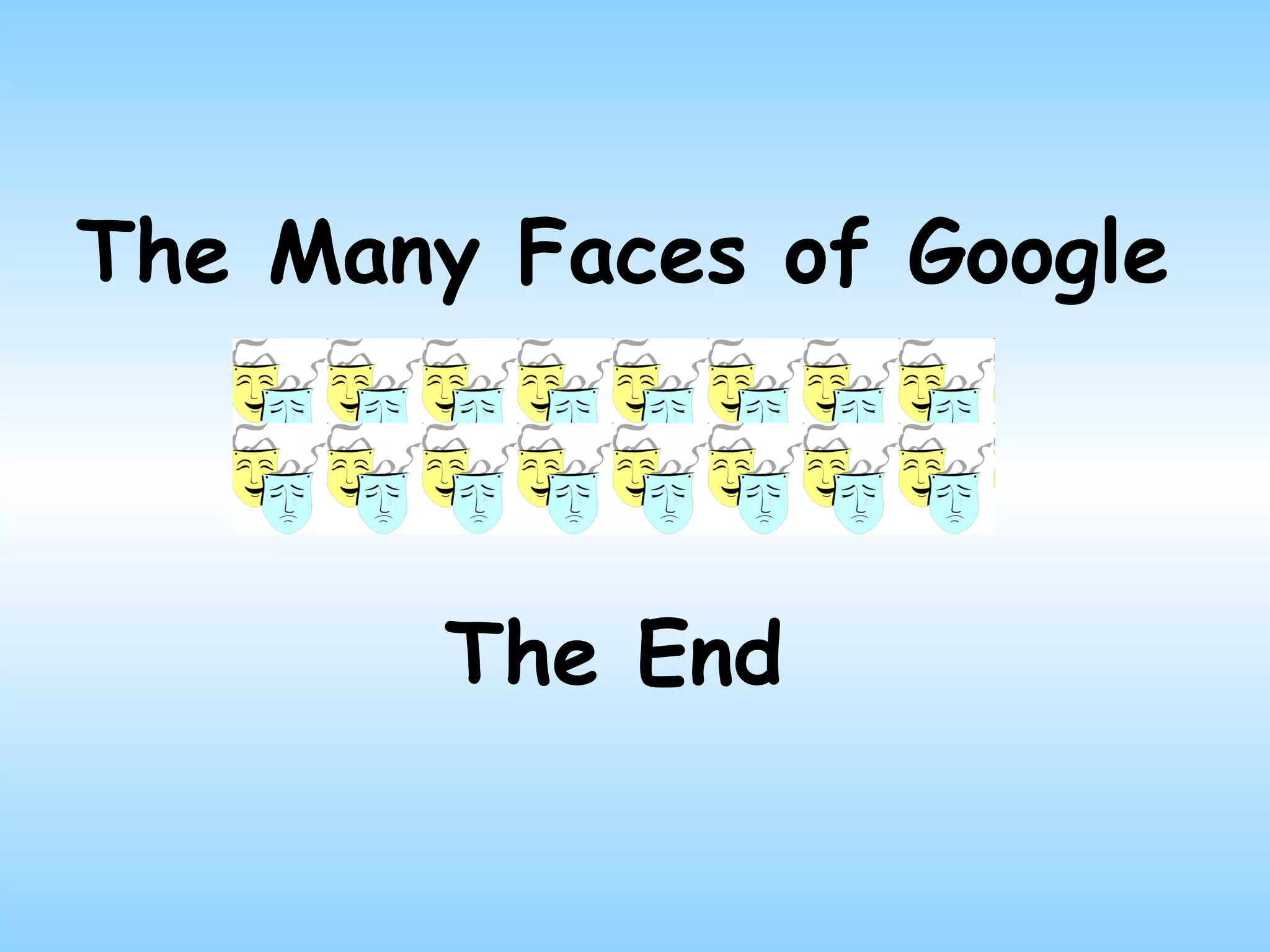 The Many Faces of Google The End 