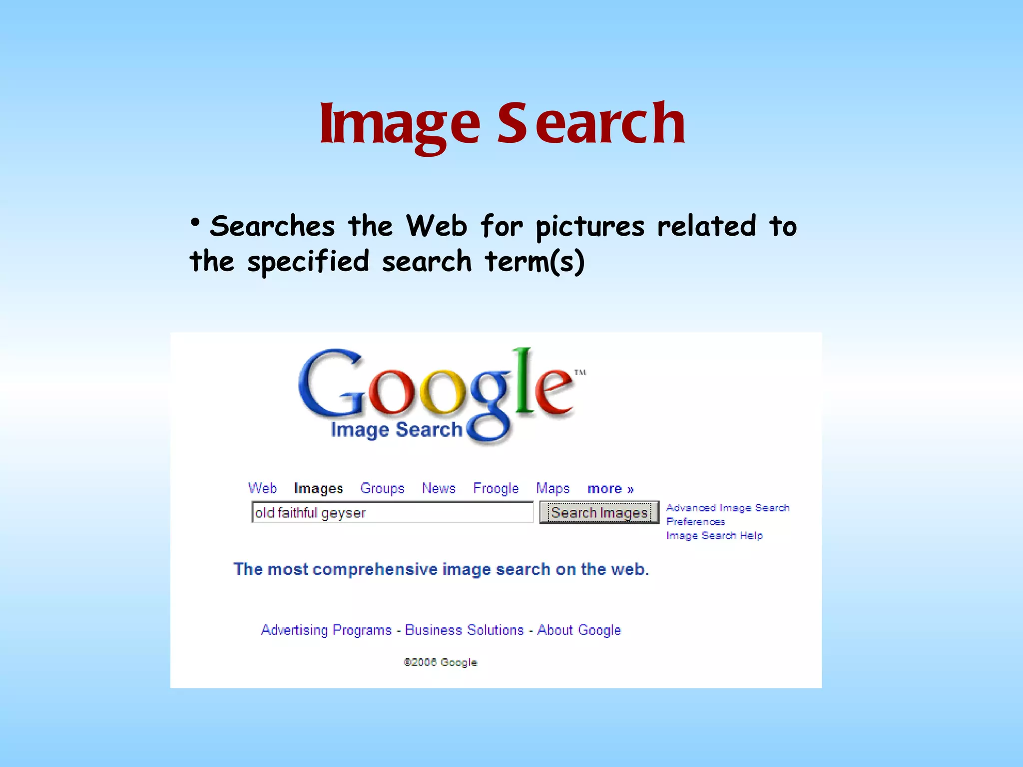 Image Search Searches the Web for pictures related to the specified search term(s) 