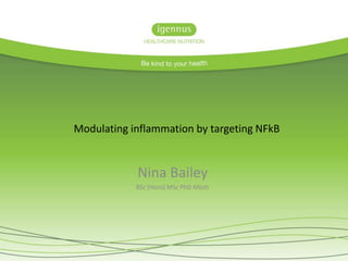 Nina Bailey
BSc (Hons) MSc PhD ANutr
Modulating inflammation by targeting NFkB
 