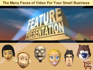 The Many Faces of Video For Your Small Business

 