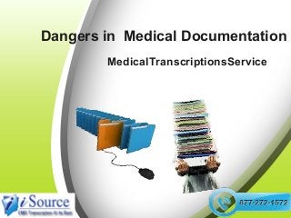 Dangers in Medical Documentation
MedicalTranscriptionsService

 