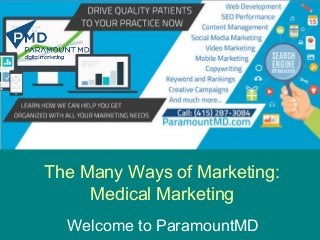 The Many Ways of Marketing:
Medical Marketing
Welcome to ParamountMD
 