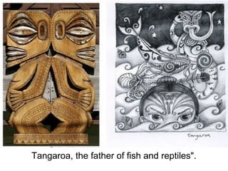 Tangaroa, the father of fish and reptiles".
 