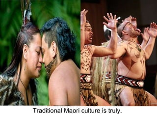 Traditional Maori culture is truly. 