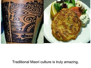 Traditional Maori culture is truly amazing. 