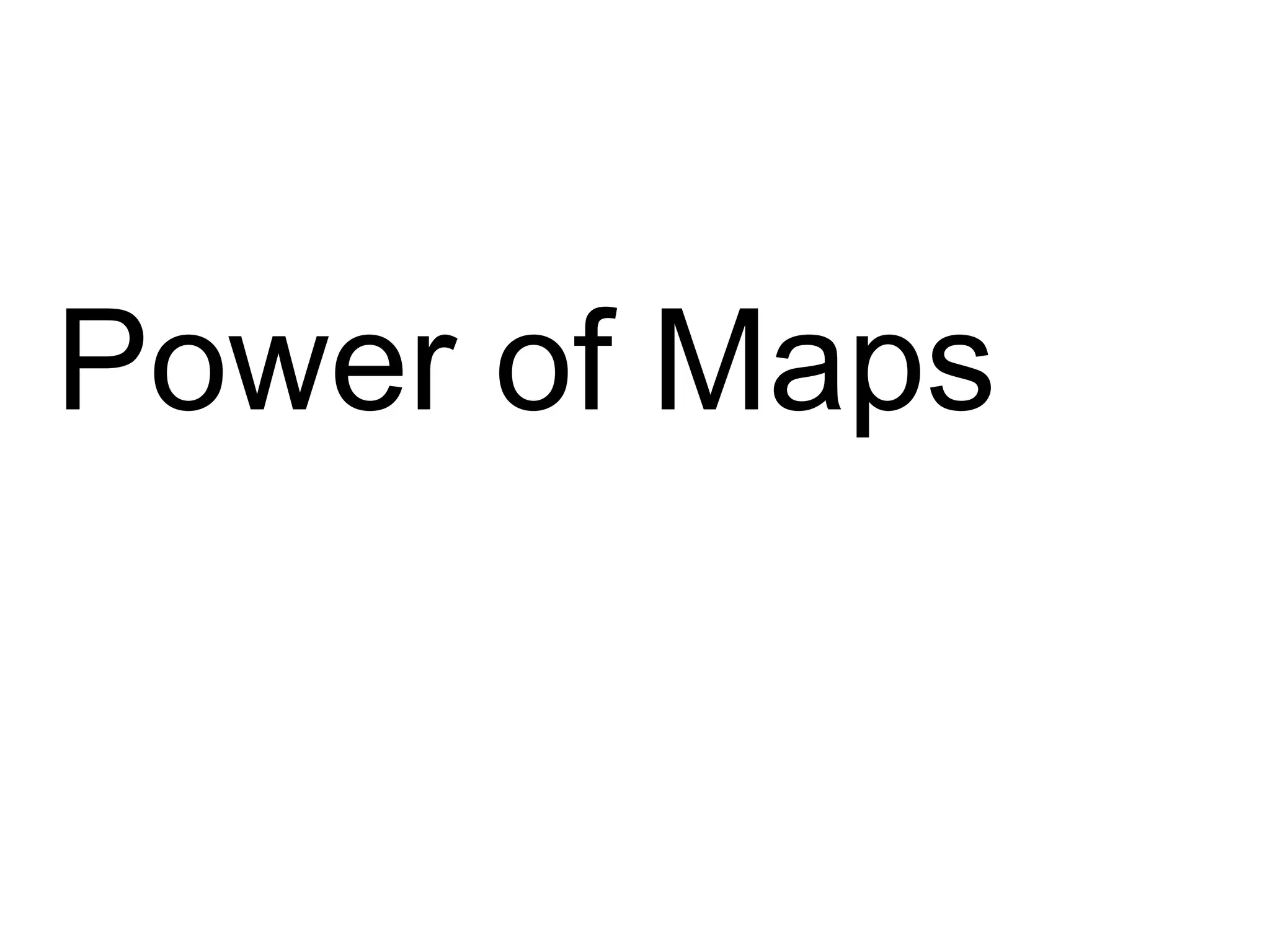 Power of Maps
 