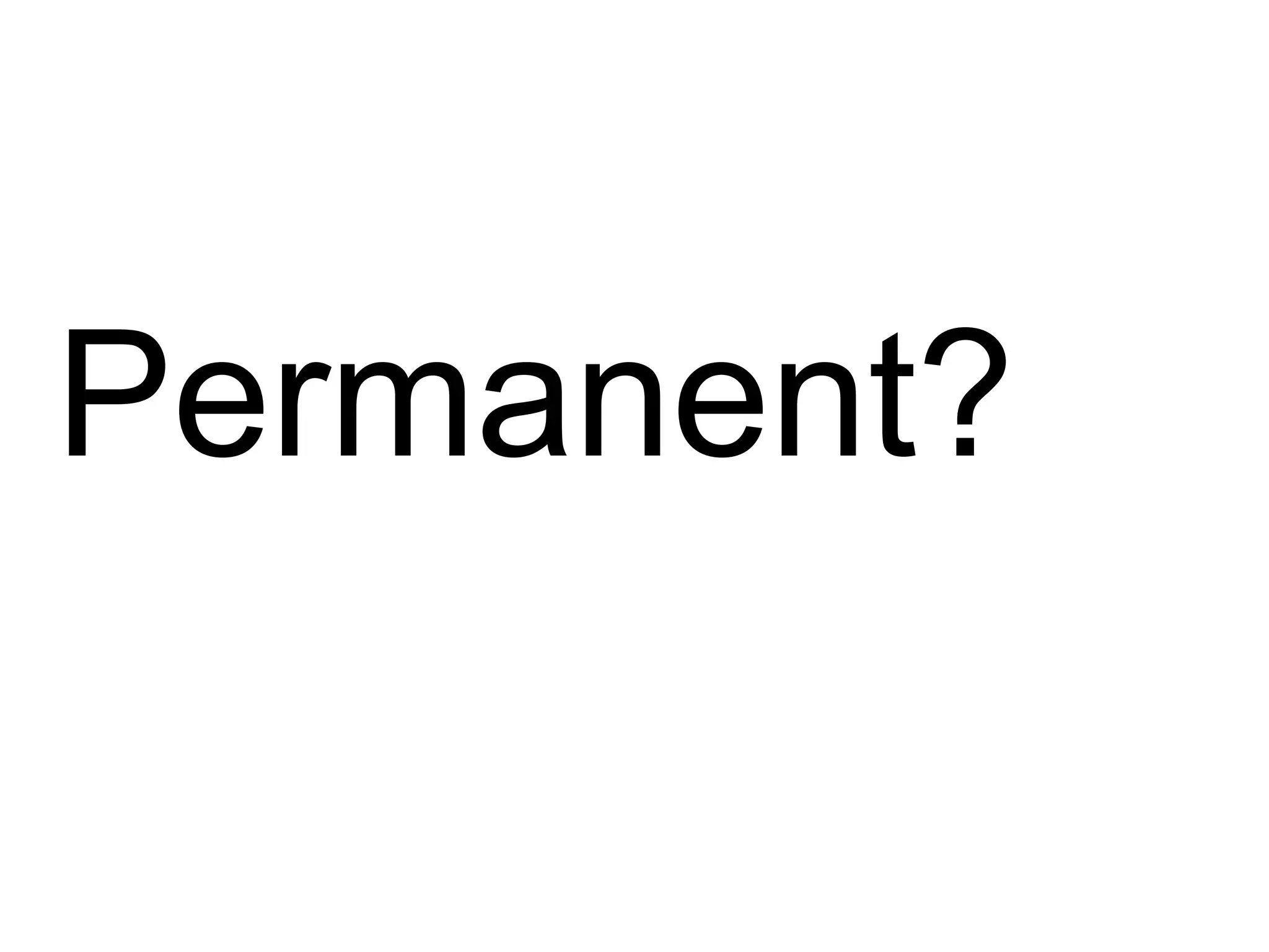 Permanent?
 