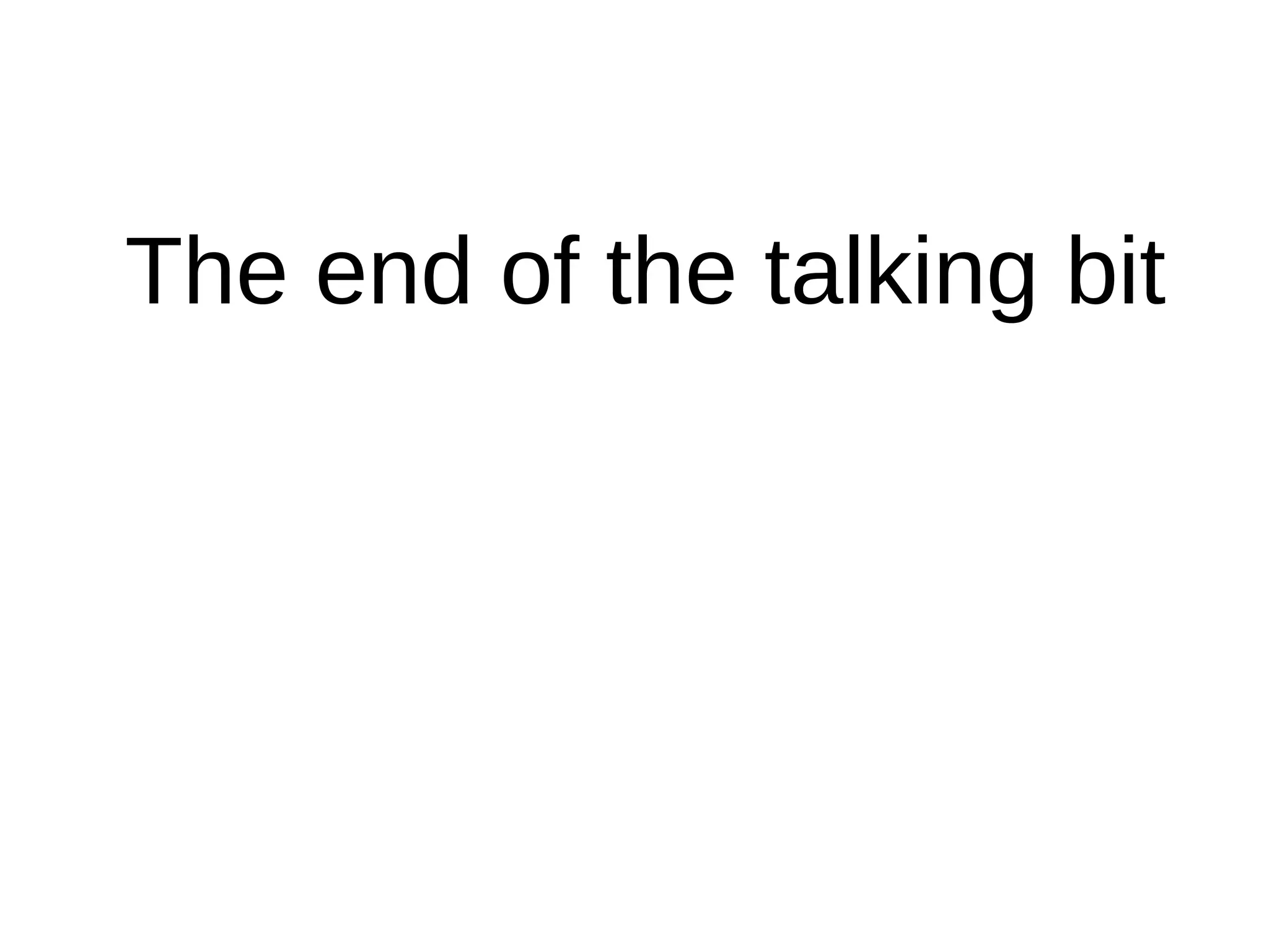 The end of the talking bit
 