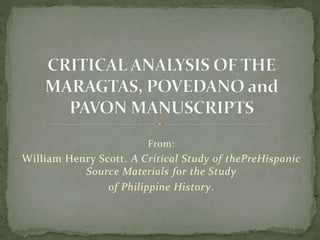 From:
William Henry Scott. A Critical Study of thePreHispanic
Source Materials for the Study
of Philippine History.
 