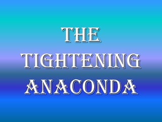 The
tightening
anaconda
 